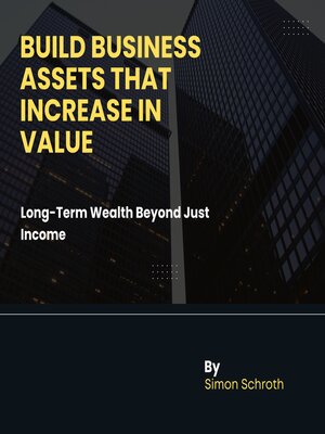 cover image of Build Business Assets That Increase in Value